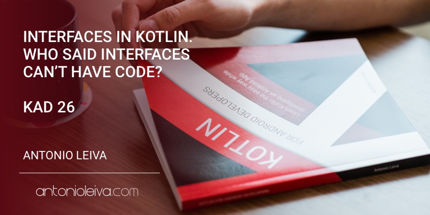 谁说接口不能有代码？—— Kotlin接口简介（KAD 26）