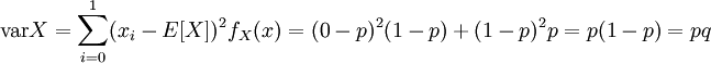 operatorname{var}X = sum_{i=0}^1(x_i-E[X])^2f_X(x)= (0-p)^2(1-p) + (1-p)^2p = p(1-p) = pq