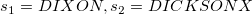 s_1=DIXON,s_2=DICKSONX