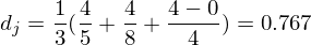 d_j=frac{1}{3}(frac{4}{5}+frac{4}{8}+frac{4-0}{4})=0.767