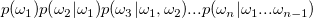 p(omega_1)p(omega_2|omega_1)p(omega_3|omega_1,omega_2)...p(omega_n|omega_1...omega_{n-1})