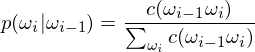 p(omega_i|omega_{i-1})=frac{c(omega_{i-1}omega_i)}{sum_{omega_i}c(omega_{i-1}omega_i)}